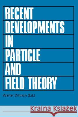 Recent Developments in Particle and Field Theory: Topical Seminar, Tübingen 1977 Dittrich, Walter 9783528084264 Vieweg+teubner Verlag