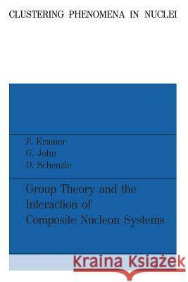 Group Theory and the Interaction of Composite Nucleon Systems Peter Kramer Peter Kramer 9783528084493