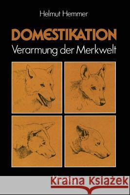 Domestikation: Verarmung Der Merkwelt Hemmer, Helmut 9783528085049 Vieweg+teubner Verlag