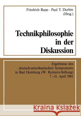 Technikphilosophie in Der Diskussion: Ergebnisse Des Deutsch-Amerikanischen Symposiums in Bad Homburg (W. Reimers-Stiftung) 7.-11. April 1981 Rapp, Friedrich 9783528085056 Vieweg+teubner Verlag