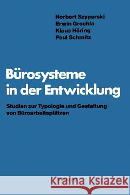 Bürosysteme in Der Entwicklung: Studien Zur Typologie Und Gestaltung Von Büroarbeitsplätzen Szyperski, Norbert 9783528085094