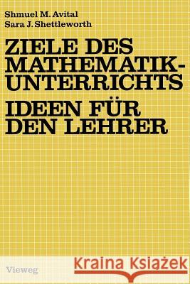 Ziele Des Mathematikunterrichts -- Ideen Für Den Lehrer: Ideen Für D. Lehrer Avital, Shmuel M. 9783528085155 Vieweg+teubner Verlag