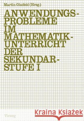 Anwendungsprobleme Im Mathematikunterricht Der Sekundarstufe I J. Rgen Glatfeld 9783528085179 Vieweg+teubner Verlag