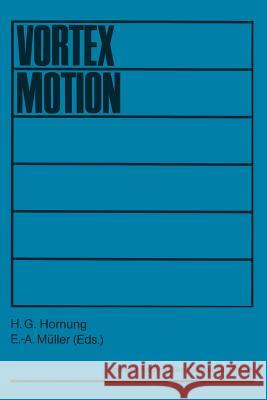 Vortex Motion: Proceedings of a Colloquium Held at Goettingen on the Occasion of the 75th Anniversary of the Aerodynamische Versuchsa Hornung, H. G. 9783528085360 Vieweg+teubner Verlag