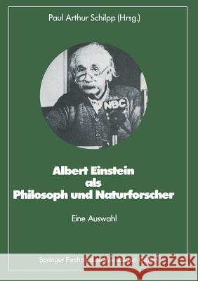 Albert Einstein ALS Philosoph Und Naturforscher: Eine Auswahl Paul Arthur Schilpp 9783528085384 Vieweg+teubner Verlag