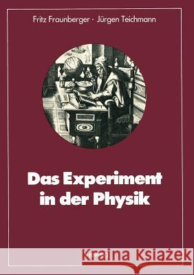 Das Experiment in Der Physik: Ausgewählte Beispiele Aus Der Geschichte Fraunberger, Fritz 9783528085445 Vieweg+teubner Verlag