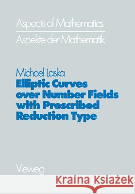 Elliptic Curves Over Number Fields with Prescribed Reduction Type Michael Laska 9783528085698 Vieweg+teubner Verlag