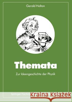 Themata Zur Ideengeschichte Der Physik Gerald Jame Gerald James Holton 9783528085858 Vieweg+teubner Verlag