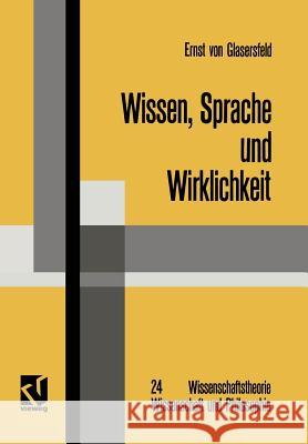 Wissen, Sprache Und Wirklichkeit: Arbeiten Zum Radikalen Konstruktivismus Glasersfeld 9783528085988 Vieweg+teubner Verlag