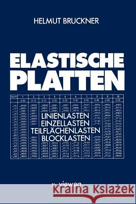Elastische Platten: Linienlasten Einzellasten Teilflächenlasten Blocklasten Bruckner, Helmut 9783528086565