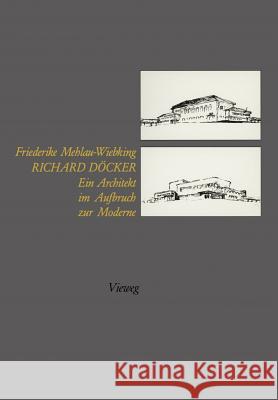 Richard Döcker: Ein Architekt Im Aufbruch Zur Moderne Mehlau-Wiebking, Friederike 9783528087258 Vieweg+teubner Verlag