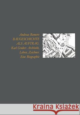 Baugeschichte ALS Auftrag: Karl Gruber: Architekt, Lehrer, Zeichner Eine Biographie Romero, Andreas 9783528087395 Vieweg+teubner Verlag