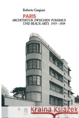 Paris: Architektur Zwischen Purismus Und Beaux-Arts 1919-1939 Gargiani, Roberto 9783528087487