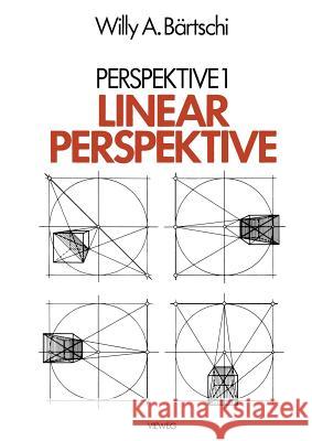 Linearperspektive: Geschichte, Konstruktionsanleitung Und Erscheinungsformen in Umwelt Und Bildender Kunst Bärtschi, Willy A. 9783528088644 Vieweg+teubner Verlag