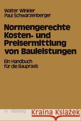 Normengerechte Kosten- Und Preisermittlung Von Bauleistungen: Ein Handbuch Für Die Baupraxis Winkler, Walter 9783528088859