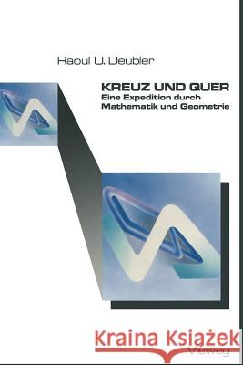 Kreuz Und Quer: Eine Expedition Durch Mathematik Und Geometrie Deubler, Raoul U. 9783528089160 Vieweg+teubner Verlag