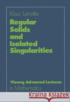 Regular Solids and Isolated Singularities Klaus Lamotke 9783528089580 Springer