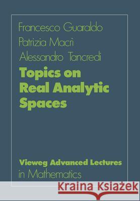 Topics on Real Analytic Spaces Francesco Guaraldo Patrizia Macri Alessandro Tancredi 9783528089634 Friedr Vieweg & Sohn Verlagsgesellschaft