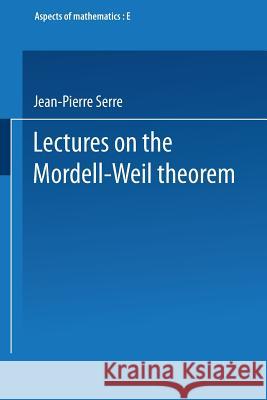 Lectures on the Mordell-Weil Theorem Jean Pierre Serre Jean Pierre Serre 9783528089689 Vieweg+teubner Verlag