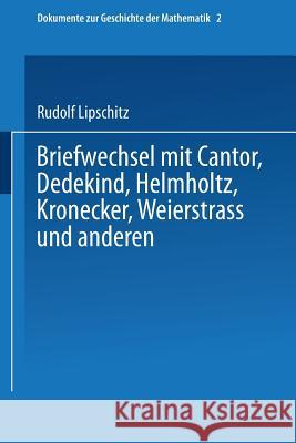 Briefwechsel Mit Cantor, Dedekind, Helmholtz, Kronecker, Weierstrass Und Anderen Lipschitz, Rudolf 9783528089696 Vieweg+teubner Verlag