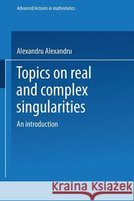 Topics on Real & Complex Singularities: An Introduction Dimca, Alexandru 9783528089993 Vieweg+teubner Verlag