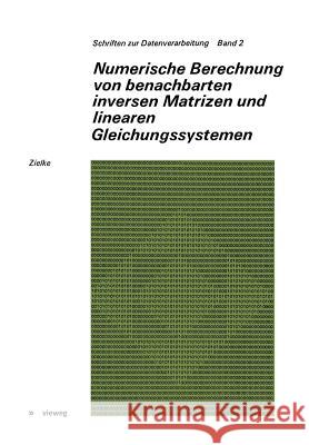 Numerische Berechnung Von Benachbarten Inversen Matrizen Und Linearen Gleichungssystemen Gerhard Zielke Gerhard Zielke 9783528096106 Springer