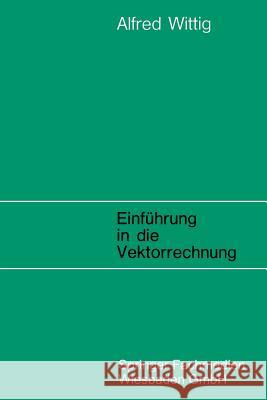 Einführung in Die Vektorrechnung Wittig, Alfred 9783528108113 Vieweg+teubner Verlag