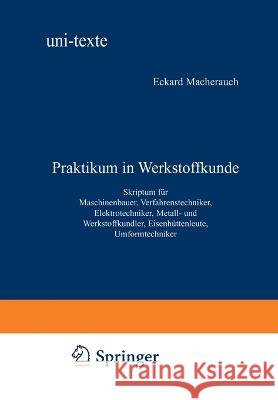 Praktikum in Werkstoffkunde: Skriptum für Maschinenbauer, Verfahrenstechniker, Elektrotechniker, Metall- und Werkstoffkundler, Eisenhüttenleute, Um Macherauch, Eckard 9783528133061 Vieweg+teubner Verlag