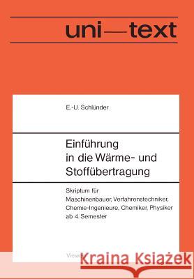 Einführung in Die Wärme- Und Stoffübertragung: Skriptum Für Maschinenbauer, Verfahrenstechniker, Chemie-Ingenieure, Chemiker, Physiker AB 4. Semester Schlünder, Ernst-Ulrich 9783528133146