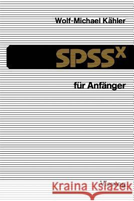 Spssx Für Anfänger: Eine Einführung in Das Datenanalysesystem Kähler, Wolf-Michael 9783528133610 Vieweg+teubner Verlag
