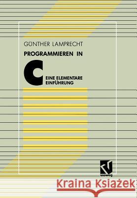 Programmieren in C: Eine Elementare Einführung Lamprecht, Günther 9783528133627 Springer