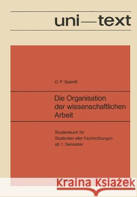 Die Organisation Der Wissenschaftlichen Arbeit: Studienbuch Für Studenten Aller Fachrichtungen AB 1. Semester Spandl, Oskar Peter 9783528135454 Vieweg+teubner Verlag