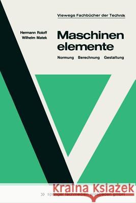 Maschinenelemente: Normung, Berechnung, Gestaltung Roloff, Hermann 9783528140281 Vieweg+teubner Verlag