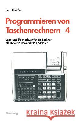 Lehr- Und Übungsbuch Für Die Rechner Hp-29c/Hp-19c Und Hp-67/Hp-97 Thießen, Paul A. 9783528141585 Vieweg+teubner Verlag