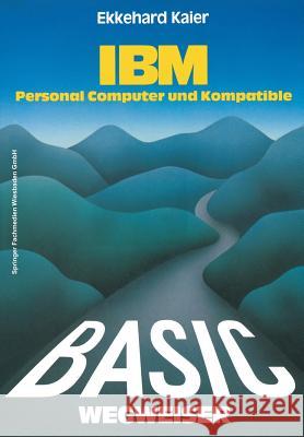 Basic-Wegweiser Für IBM Personal Computer Und Kompatible Kaier, Ekkehard 9783528143329 Springer