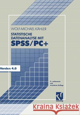 Statistische Datenanalyse Mit Spss/Pc+: Eine Einführung in Grundlagen Und Anwendung Kähler, Wolf-Michael 9783528147556 Vieweg+teubner Verlag