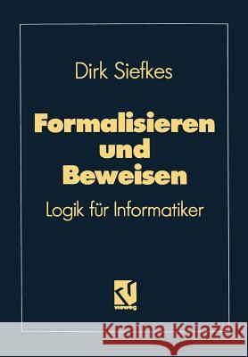 Formalisieren Und Beweisen: Logik Für Informatiker Siefkes, Dirk 9783528147570