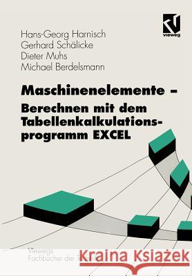 Maschinenelemente -- Berechnen Mit Dem Tabellenkalkulationsprogramm Excel Hans-Georg Harnisch Gerhard Schalicke Dieter Muhs 9783528149277