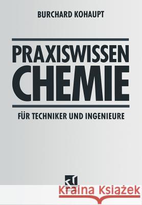 Praxiswissen Chemie Für Techniker Und Ingenieure Kohaupt, Burchard 9783528149789 Vieweg+teubner Verlag