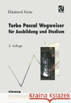 Turbo Pascal Wegweiser Für Ausbildung Und Studium Kaier, Ekkehard 9783528153601 Vieweg+teubner Verlag