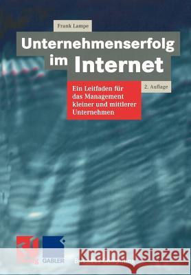 Unternehmenserfolg Im Internet: Ein Leitfaden Für Das Management Kleiner Und Mittlerer Unternehmen Lampe, Frank 9783528155445