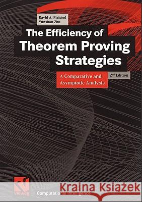 The Efficiency of Theorem Proving Strategies: A Comparative and Asymptotic Analysis Plaisted, David A. 9783528155742 Academic Press