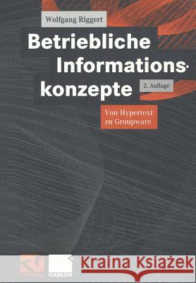 Betriebliche Informationskonzepte: Von Hypertext Zu Groupware Wolfgang Riggert 9783528156626 Vieweg+teubner Verlag