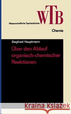 Über Den Ablauf Organisch-Chemischer Reaktionen Hauptmann, Siegfried 9783528160081 Vieweg+teubner Verlag