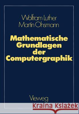 Mathematische Grundlagen Der Computergraphik Wolfram Luther Martin Ohsmann 9783528163020 Vieweg+teubner Verlag