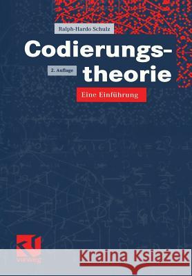 Codierungstheorie: Eine Einführung Schulz, Ralph-Hardo 9783528164195 Vieweg+Teubner