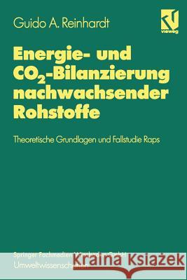 Energie- Und Co2-Bilanzierung Nachwachsender Rohstoffe: Theoretische Grundlagen Und Fallstudie Raps Guido A. Reinhardt 9783528165017 Vieweg+teubner Verlag