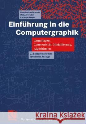 Einführung in Die Computergraphik: Grundlagen, Geometrische Modellierung, Algorithmen Bungartz, Hans-Joachim 9783528167691 Vieweg+Teubner
