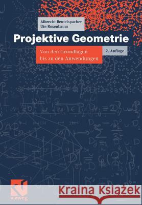 Projektive Geometrie: Von Den Grundlagen Bis Zu Den Anwendungen Beutelspacher, Albrecht 9783528172411 Vieweg+Teubner