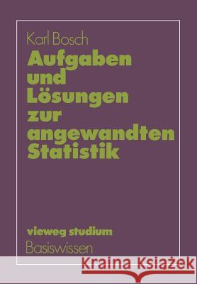 Aufgaben Und Lösungen Zur Angewandten Statistik Bosch, Karl 9783528172572
